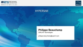 1
Philippe Beauchamp
OPAL-RT Technologies
philippe.beauchamp@opal-rt.com
HYPERSIM
 