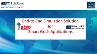 End-to-End Simulation Solution
for
Smart Grids Applications
 