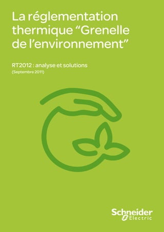 La réglementation
thermique “Grenelle
de l’environnement”
RT2012 : analyse et solutions
(Septembre 2011)

1

 
