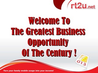 Welcome To The Greatest Business  Opportunity  Of The Century ! 