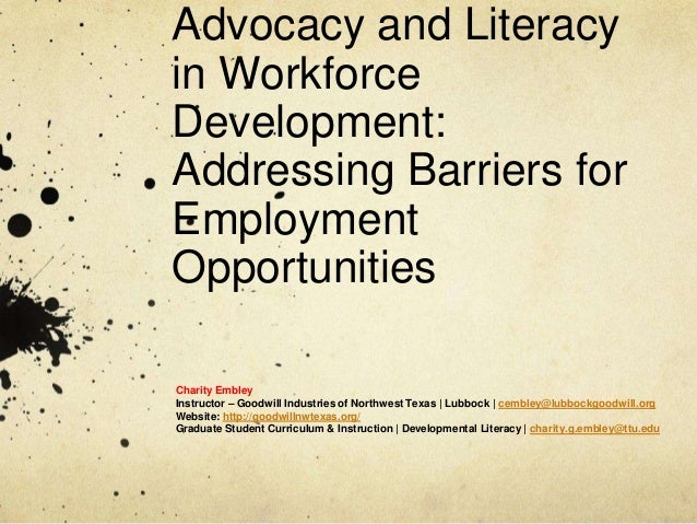 Advocacy and Literacy
in Workforce
Development:
Addressing Barriers for
Employment
Opportunities
Charity Embley
Instructor...