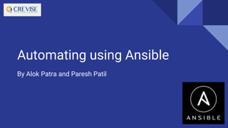 Automating using Ansible
By Alok Patra and Paresh Patil
 