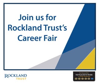 6 YEARS RUNNING
3
Join us for
Rockland Trust’s
Career Fair
 