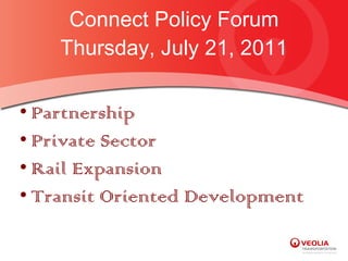 Connect Policy Forum Thursday, July 21, 2011 ,[object Object],[object Object],[object Object],[object Object]