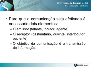 • Para que a comunicação seja efetivada é
  necessário dois elementos:
  – O emissor (falante, locutor, agente)
  – O receptor (destinatário, ouvinte, interlocutor,
    paciente).
  – O objetivo da comunicação é a transmissão
    de informação.
 