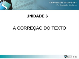 A CORREÇÃO DO TEXTO UNIDADE 6 