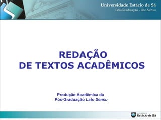 REDAÇÃO DE TEXTOS ACADÊMICOS   Produção Acadêmica da Pós-Graduação  Lato Sensu 