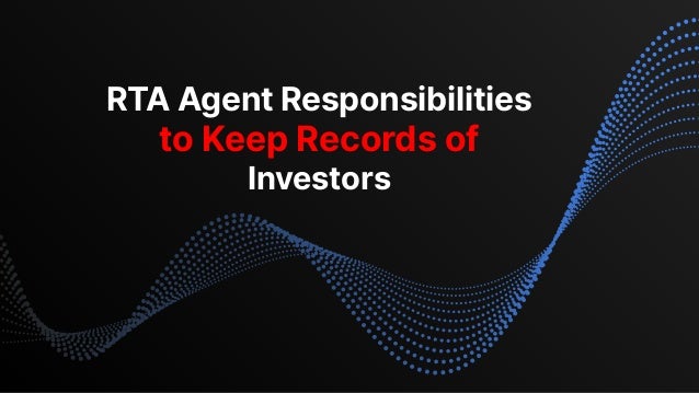 RTA Agent Responsibilities
to Keep Records of
Investors
 