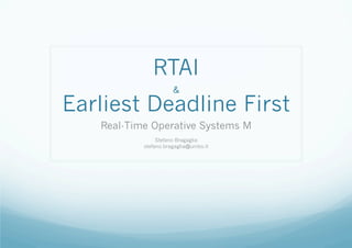 RTAI
&

Earliest Deadline First
Real-Time Operative Systems M
Stefano Bragaglia
stefano.bragaglia@unibo.it

 