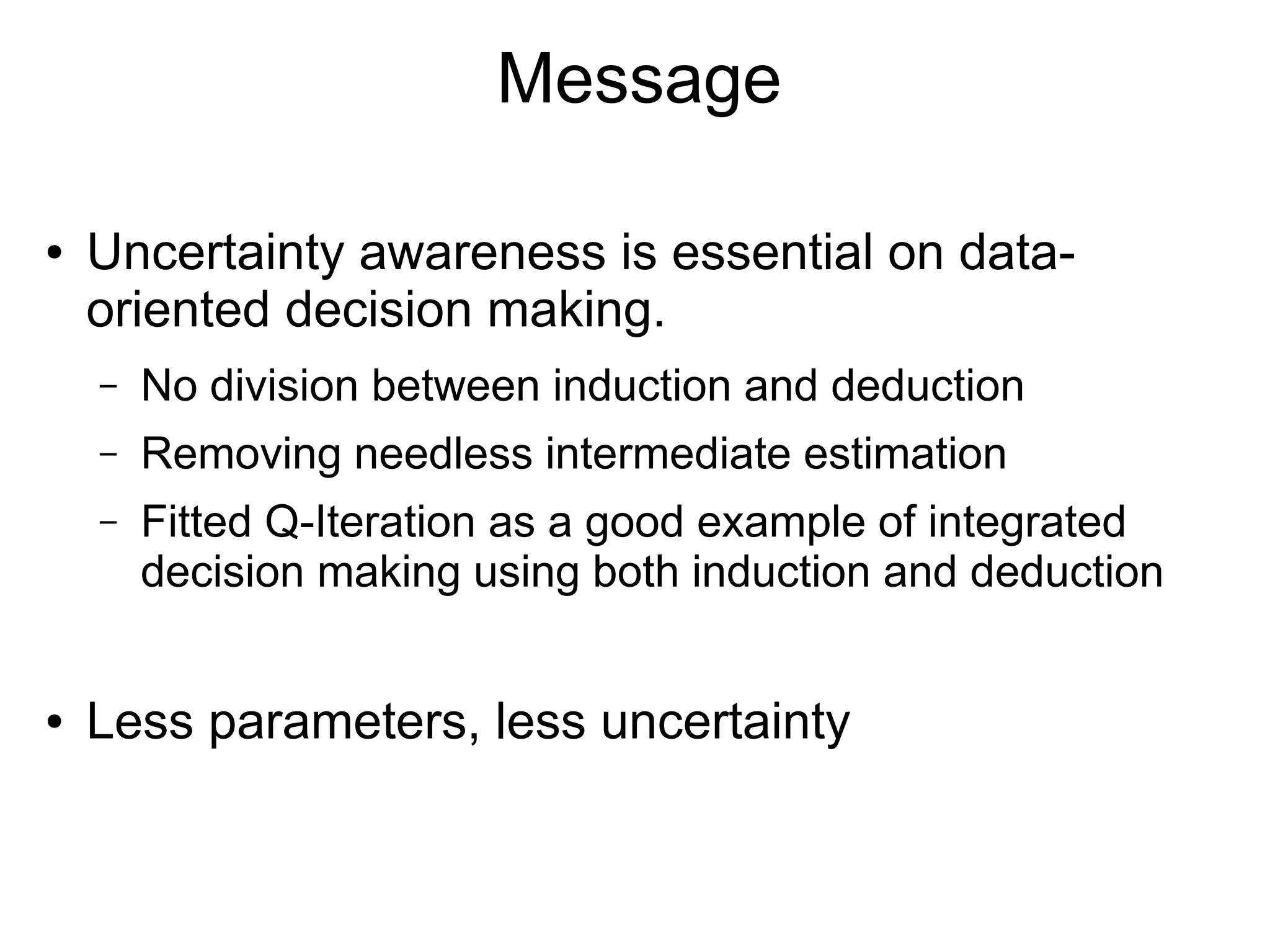 Functional Approximation in Practice
● Concrete functional form of Q(s,a) and/or
– Q should be a universal functional approximator:
class of functions that can approximate any function
if sufficiently many parameters are introduced.
● Examples of universal approximator
Tree Ensembles
Random Forest, Gradient
Boosted Decision Trees
(Deep) Neural
Networks
Mixture of Radial
Basis Functions
(RBFs)
+
π (a∣s)
 
