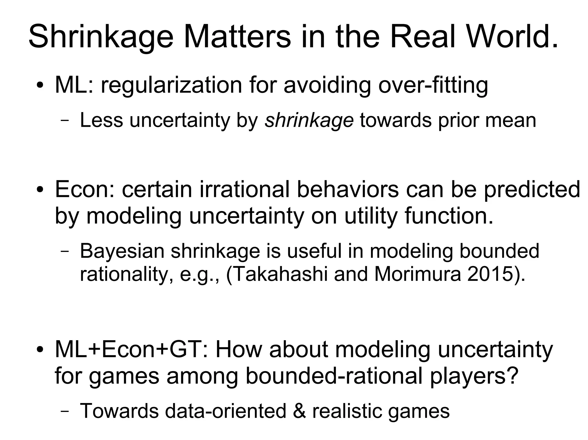 Message
● Uncertainty awareness is essential on data-
oriented decision making.
– No division between induction and deduction
– Removing needless intermediate estimation
– Fitted Q-Iteration as an illustrative example
● Less parameters, less uncertainty
 