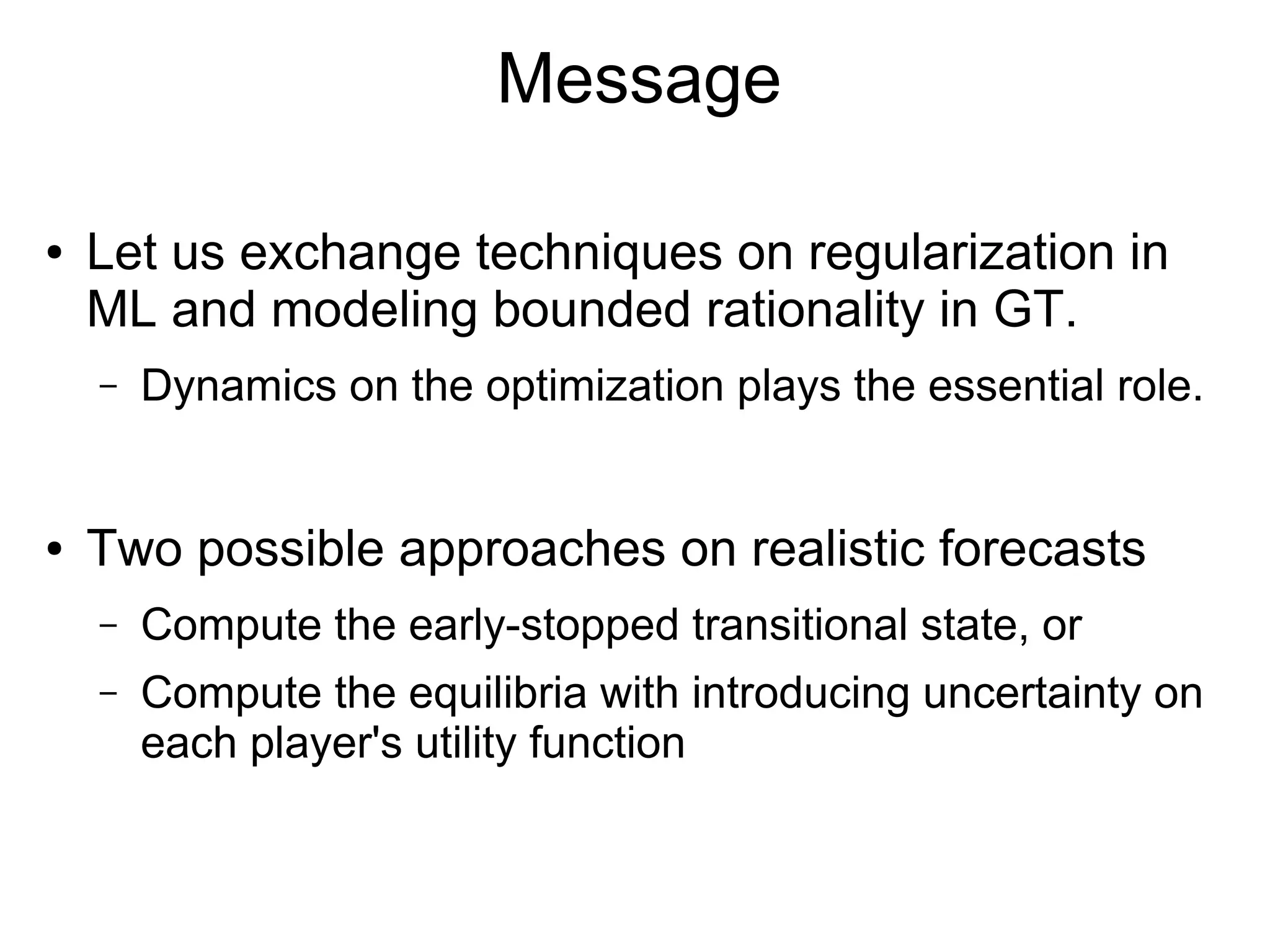 Agenda
1.Uncertainty Awareness as an Essence in
Data-Oriented Real-World Decision Making
2.From Machine Learning to Game Theory #1 –
Linking Uncertainty with Bounded Rationality
3.From Machine Learning to Game Theory #2—
Open Questions Implied by Numerical Issues
 