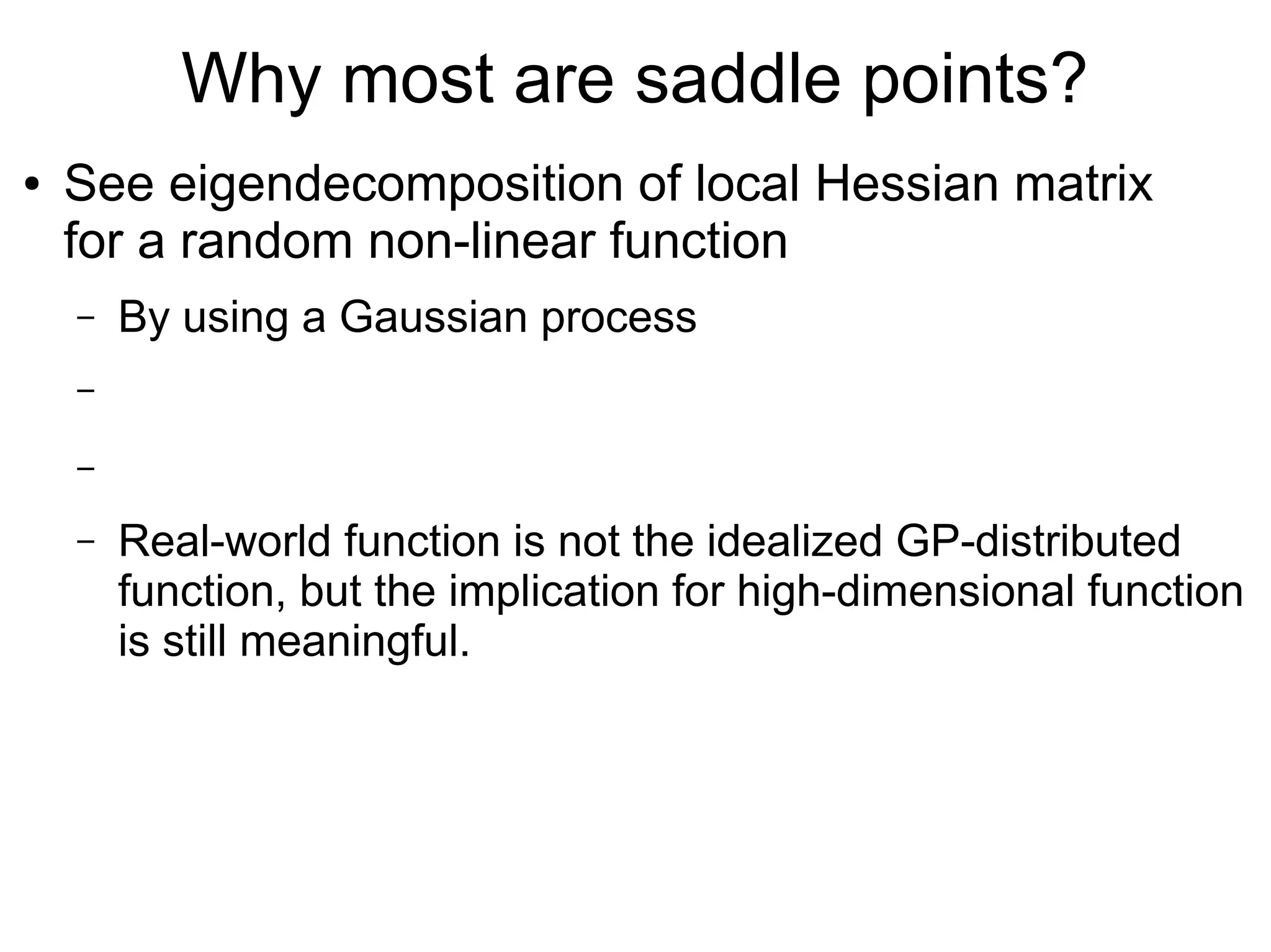 See Dynamics: Trapped in Plateau?
● Fitting of a Deep NN is often trapped in plateaus.
– Natural gradient descent (Amari, 1997) is often used
for quickly escaping from plateau.
– In real-world games, are people trapped in plateaus
rather than equilibria?
https://www.safaribooksonline.com/library/view/hands-on-machine-learning/9781491962282/ch04.html
 