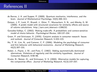 References
References III
Dotson, J. P., Lenk, P., Brazell, J., Otter, T., Maceachern, S. N., and
Allenby, G. M. (2009). A...