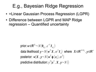 E.g., Gaussian Process Regression (GPR)
● Bayesian Ridge Regression
– Unlike MAP Ridge regression (dark gray), input-
depe...