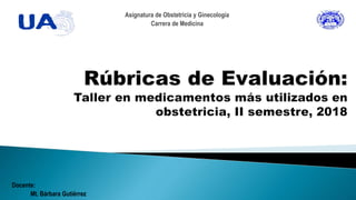 Asignatura de Obstetricia y Ginecología
Carrera de Medicina
Docente:
Mt. Bárbara Gutiérrez
 
