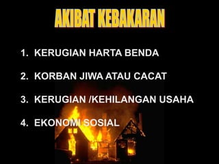 1. KERUGIAN HARTA BENDA
2. KORBAN JIWA ATAU CACAT
3. KERUGIAN /KEHILANGAN USAHA
4. EKONOMI SOSIAL
 