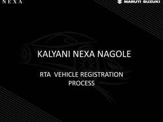KALYANI NEXA NAGOLE
RTA VEHICLE REGISTRATION
PROCESS
 