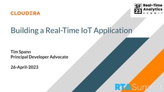 Building a Real-Time IoT Application
Tim Spann
Principal Developer Advocate
26-April-2023
 