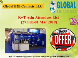 Global B2B Contacts LLC
816-286-4114|info@globalb2bcontacts.com| www.globalb2bcontacts.com
R+T Asia Attendees List
(27 Feb-01 Mar 2019)
 