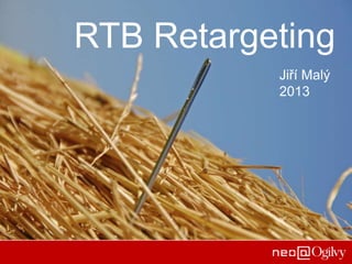 RTB Retargeting
Jiří Malý
2013

 