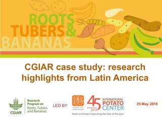 CGIAR case study: research
highlights from Latin America
25 May 2016LED BY
 