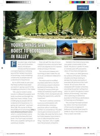 W W W . T R A V E L R E S P O N S I B L Y . I N F O 21
ive years ago, when Isam
Wani and his brothers
Yasub and Minam
introduced the European
concept of glamour camping
around the nestled mountains
of Sonamarg, it was something
unwelcome as people did not
understand its importance.
But as 2016 marks its sixth year,
the three brothers have been
successful in giving a push to the
struggling ecotourism in the Valley.
“We used to travel in winter
months to different European and
Arab countries and brought this
idea from there. Initially, it was
challenging as people did not
understand its importance. It is
going very well now,” says Isam
Wani (28), the owner of Ahsan
Mount Resorts in Sonamarg, (http://
www.ahsanmountresort.com/)
which is a small tented colony
overlooking the beautiful river
Sindh. The multi-layer insulated
tents carry a perfect setting for an
adventure traveller.
One can get the view of snow-
capped mountains and pine trees
which are aligned as if in a queue
while just lying in the bed.
The continuous breeze and
humming of bees make the use
of an air-conditioner irrelevant in
summer.
The resort and its modified
insulated safari tents is the first-
of-its-kind eco-resort in Kashmir
located at Sonamarg. As the
concept of luxurious tents got
widely accepted by tourists visiting
the Valley, many young people are
finding the opportunity useful for
investment.
“The resort carefully combines
luxury accommodation with
environmentally conscious
practices without sacrificing
comfort or convenience. The idea
was to give a boost to tourism in
the Valley. We were the first to start,
but many people have joined in
now to take forward the same
thing,” says Isam, who is a MBA
from the University of Kashmir.
Nestled in the midst of pine trees
and green crystal waters of the
Sindh, the place is perfect to relax
in a landscape with panoramic
views of mountains and glaciers.
“The camp is an ideal getaway
for outdoor enthusiasts, families,
couples and those looking to
escape the hustle and bustle of
everyday life and reconnect with
nature. All our luxury tents are
equipped with modern amenities,
providing the perfect setting from
which to watch the glorious scenic
beauty of Sonamarg,” says Isam,
who is planning to extend his
business to the famous destinations
of Gulmarg and Pahalgam.
The concept has been praised
by visitors, from top industrialists
of the country to bigwigs of
Bollywood. People have loved to
prefer to stay in the luxurious tent
than a seven-star hotel.
YOUNG MINDS GIVE
BOOST TO ECOTOURISM
IN VALLEY
ARTICLE
F
final_rt_booklet2016_full_booklet.indd 23 10/20/2016 4:06:54 PM
 