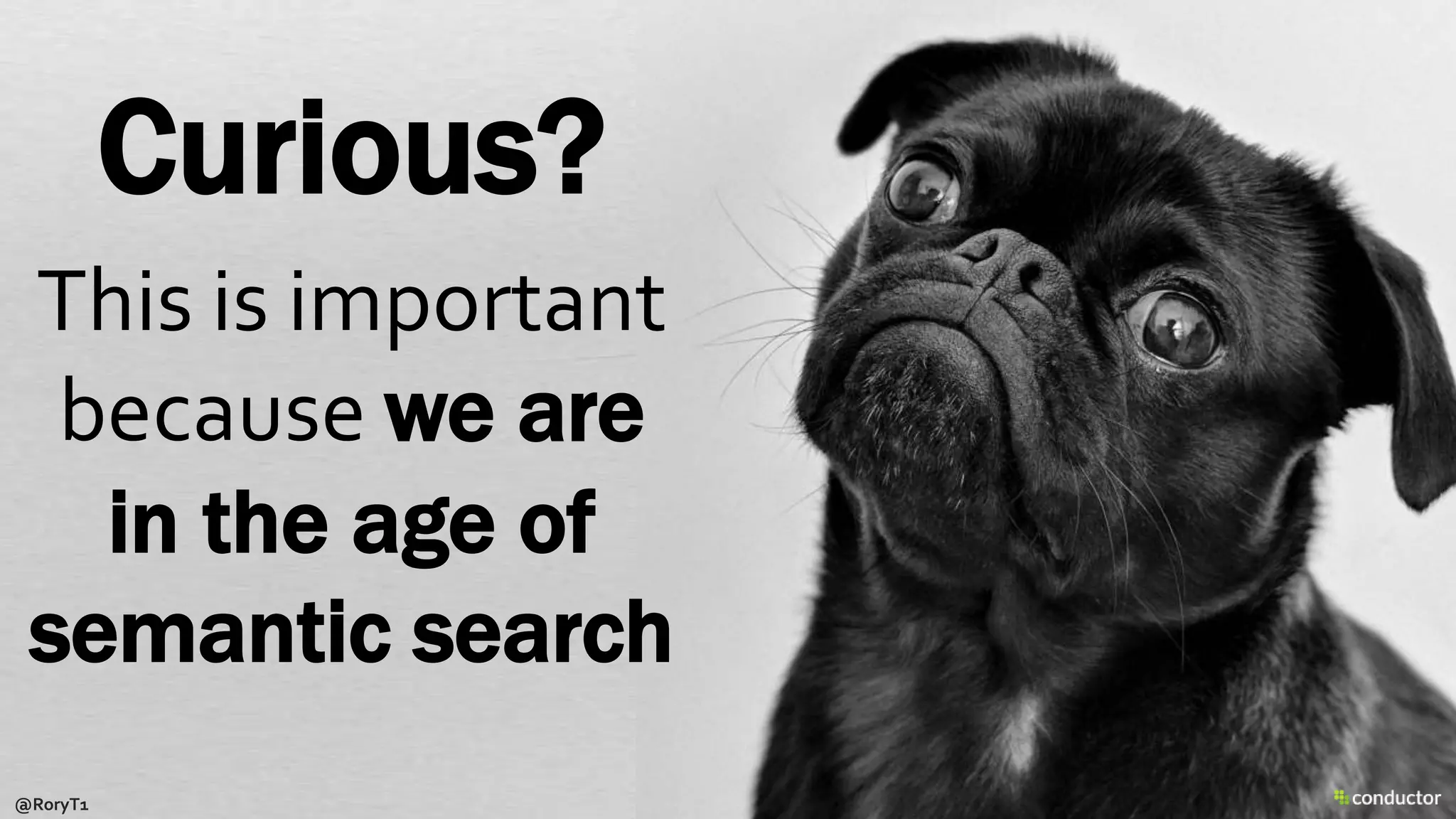 Curious?
This is important
because we are
in the age of
semantic search
@RoryT1
 