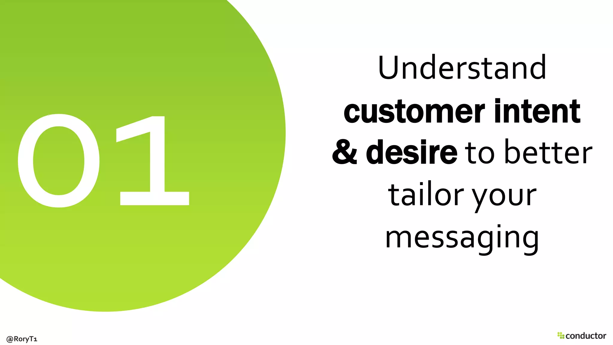 Understand
customer intent
& desire to better
tailor your
messaging
@RoryT1
 