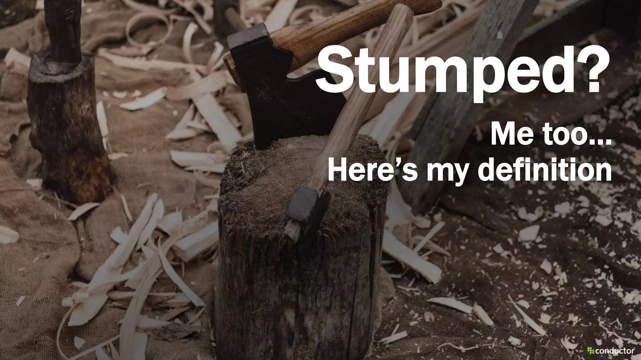 Stumped?
Me too…
Here’s my definition
 