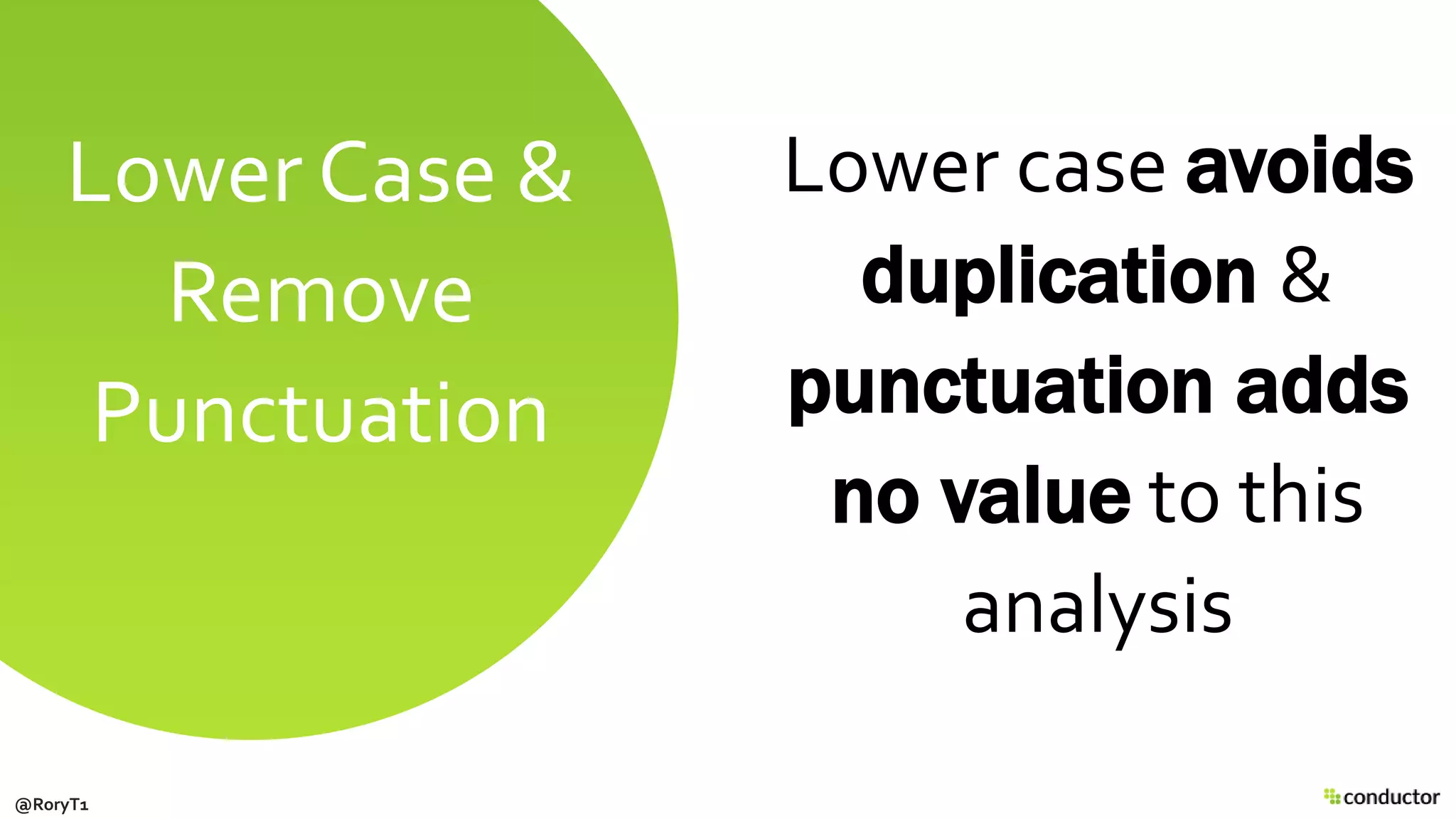 Lower case avoids
duplication &
punctuation adds
no value to this
analysis
Lower Case &
Remove
Punctuation
@RoryT1
 
