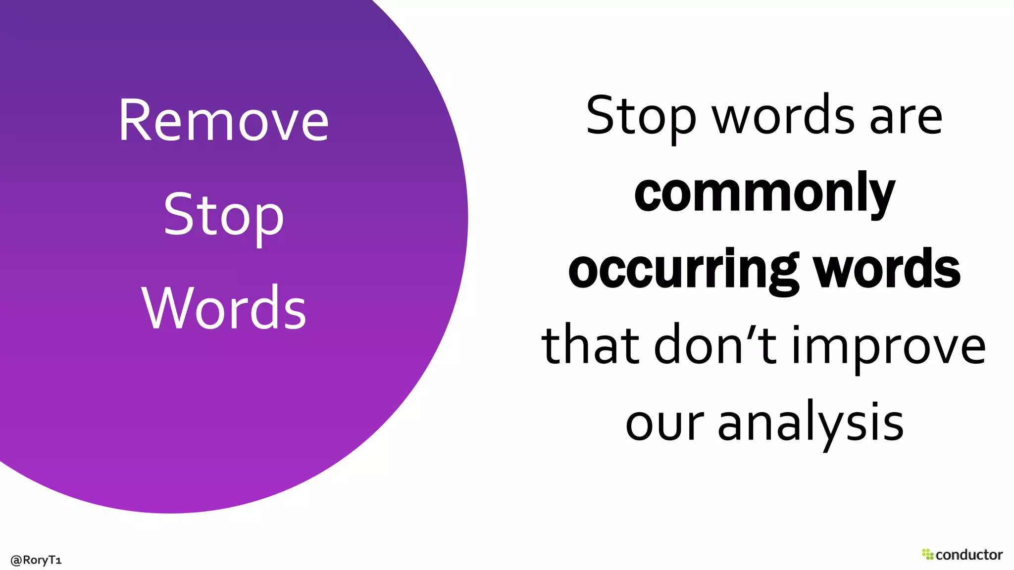 Stop words are
commonly
occurring words
that don’t improve
our analysis
Remove
Stop
Words
@RoryT1
 