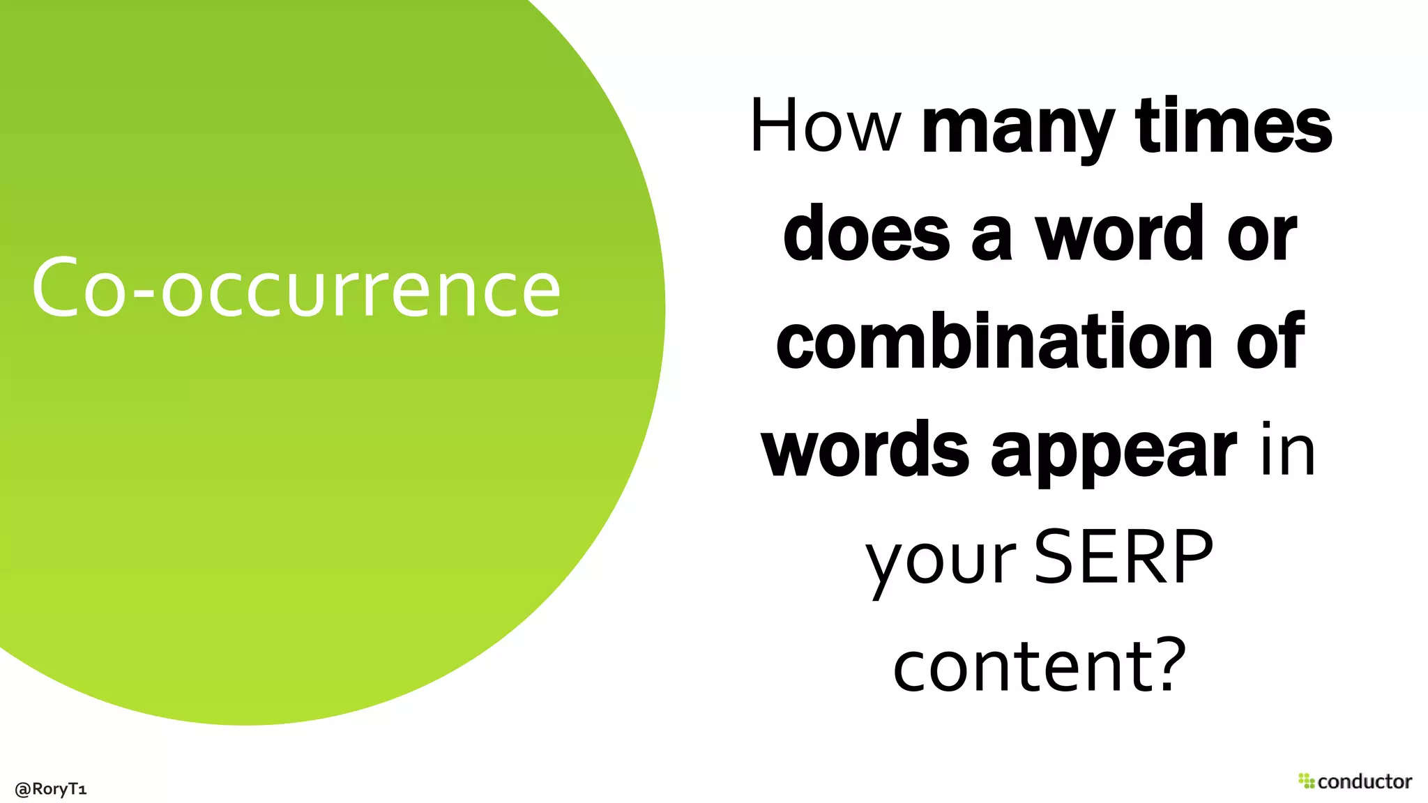 How many times
does a word or
combination of
words appear in
your SERP
content?
Co-occurrence
@RoryT1
 