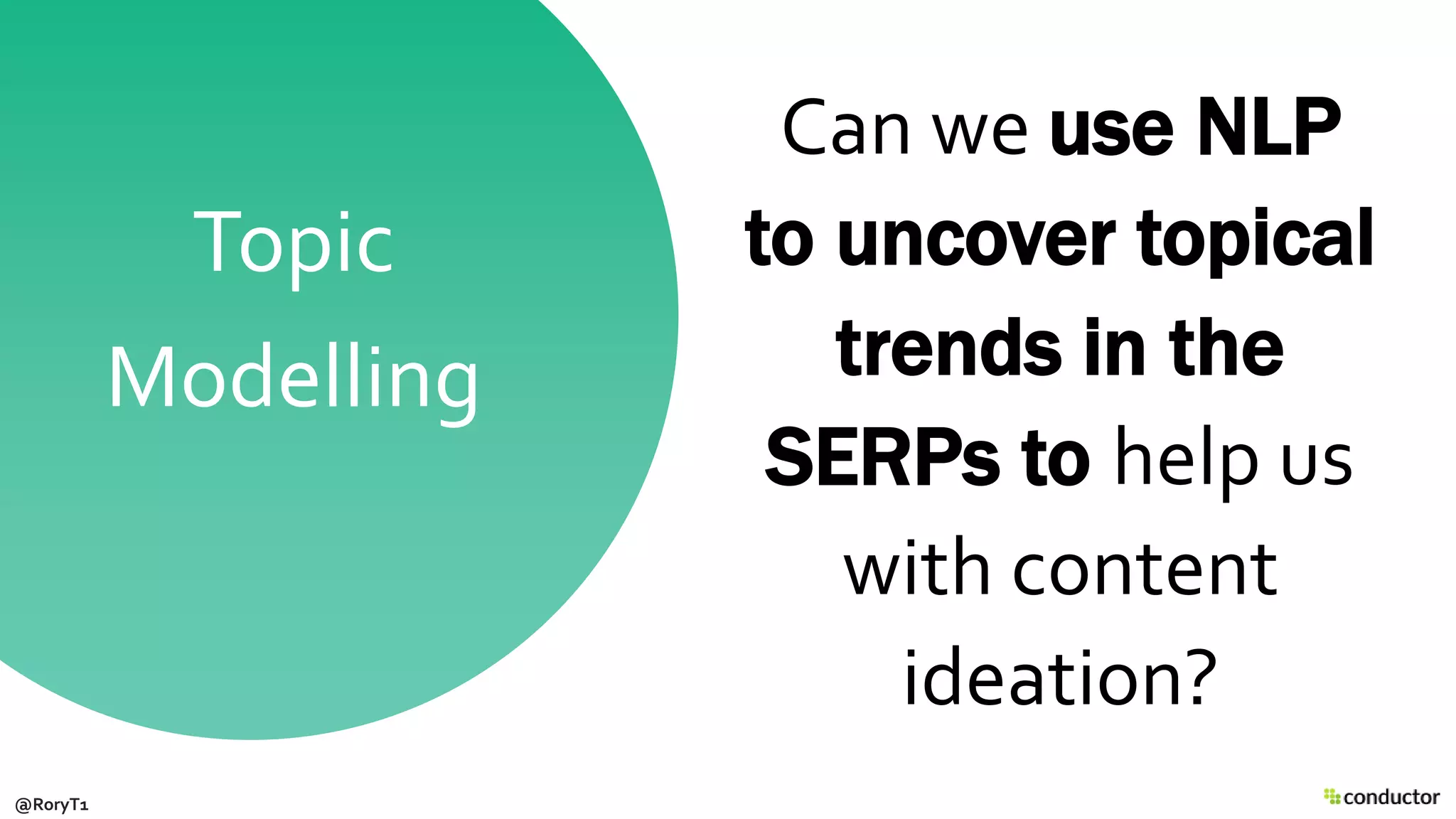 Can we use NLP
to uncover topical
trends in the
SERPs to help us
with content
ideation?
Topic
Modelling
@RoryT1
 