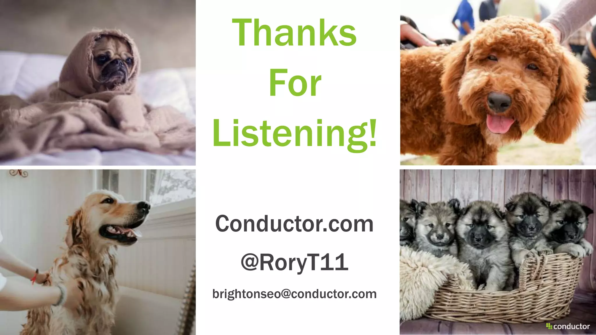 Thanks
For
Listening!
Conductor.com
@RoryT11
brightonseo@conductor.com
 