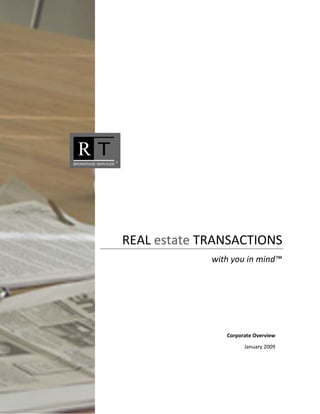 

     

     

     

     

     

     

     

     

     

     

     

     

     

     


              REAL estate TRANSACTIONS 
                                                           with you in mind™ 
     

     

     

     

     

                                                       Corporate Overview 
                                                             January 2009 
 
 