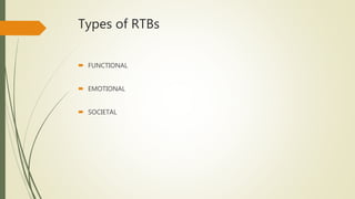 Types of RTBs
 FUNCTIONAL
 EMOTIONAL
 SOCIETAL
 