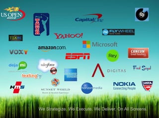 We Strategize. We Execute. We Deliver. On All Screens.
 