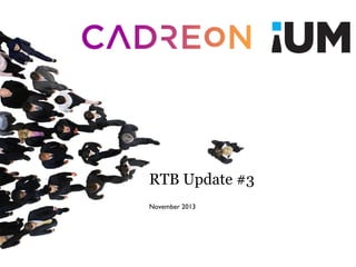 RTB Update #3
November 2013

 