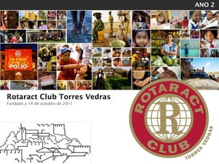 ANO 2




!
    Rotaract Club Torres Vedras
    Fundado a 14 de outubro de 2011
 