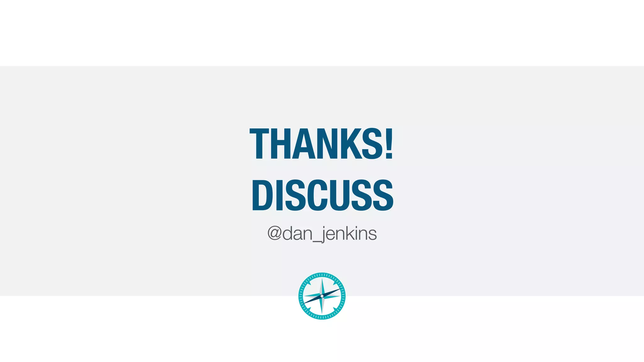 THANKS!


DISCUSS
@dan_jenkins
 