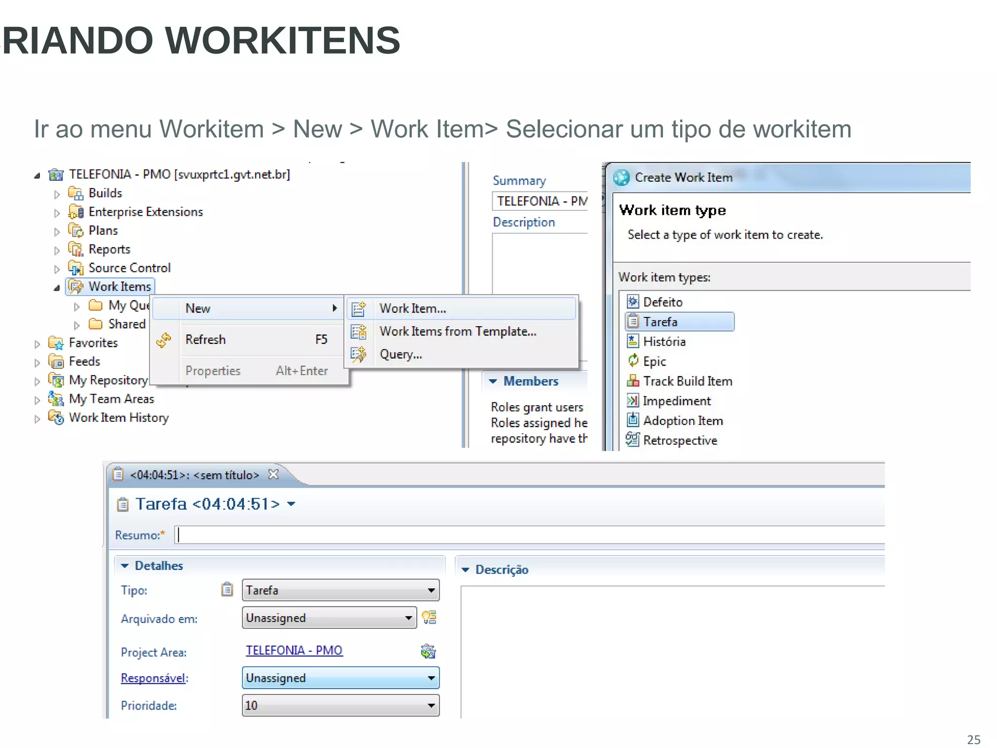 25
CRIANDO WORKITENS
Ir ao menu Workitem > New > Work Item> Selecionar um tipo de workitem
 