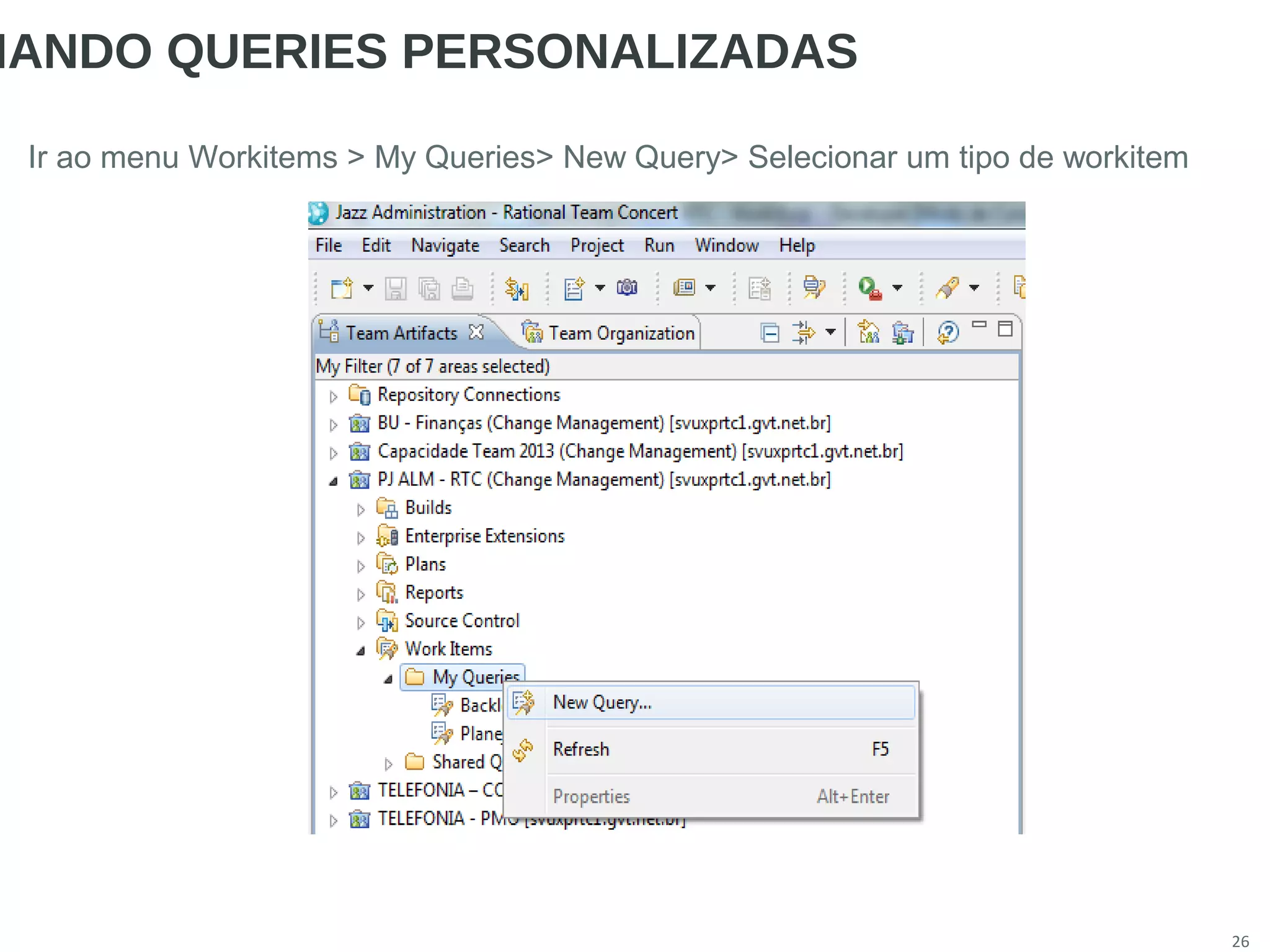 26
IANDO QUERIES PERSONALIZADAS
Ir ao menu Workitems > My Queries> New Query> Selecionar um tipo de workitem
 