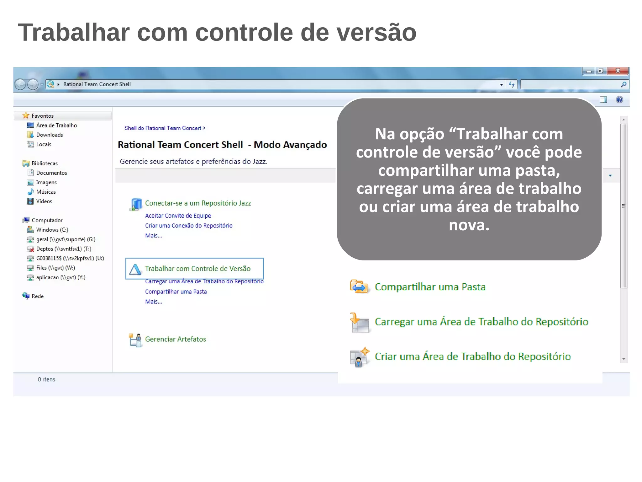 Trabalhar com controle de versão
Na opção “Trabalhar com
controle de versão” você pode
compartilhar uma pasta,
carregar uma área de trabalho
ou criar uma área de trabalho
nova.
 