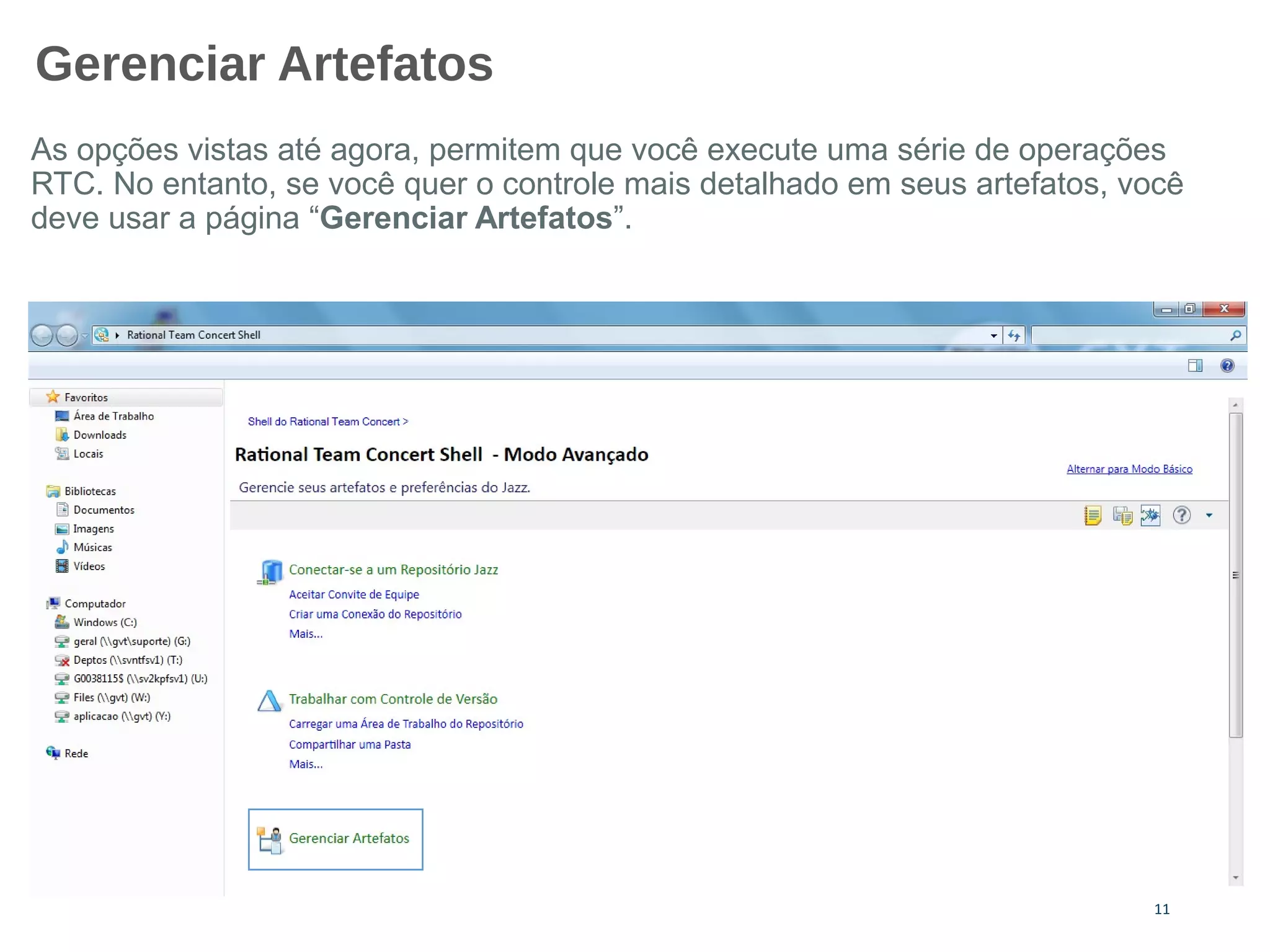 Gerenciar Artefatos
As opções vistas até agora, permitem que você execute uma série de operações
RTC. No entanto, se você quer o controle mais detalhado em seus artefatos, você
deve usar a página “Gerenciar Artefatos”.
11
 
