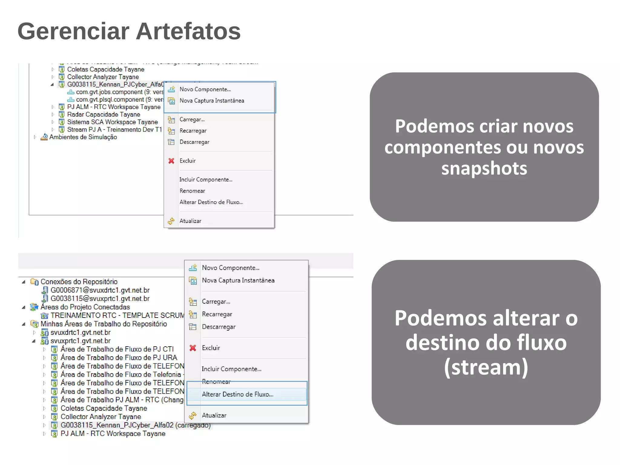 Gerenciar Artefatos
Podemos criar novos
componentes ou novos
snapshots
Podemos alterar o
destino do fluxo
(stream)
 