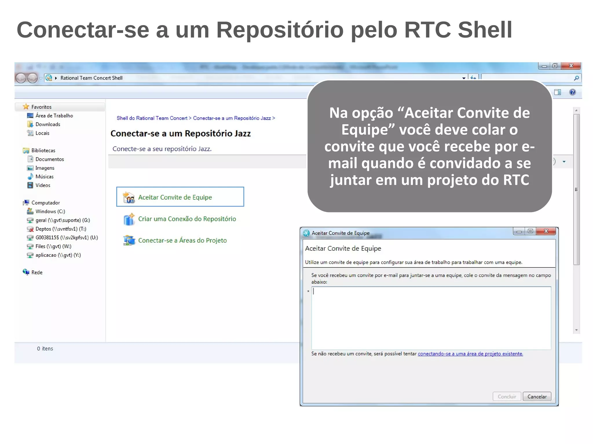 Conectar-se a um Repositório pelo RTC Shell
Na opção “Aceitar Convite de
Equipe” você deve colar o
convite que você recebe por e-
mail quando é convidado a se
juntar em um projeto do RTC
 