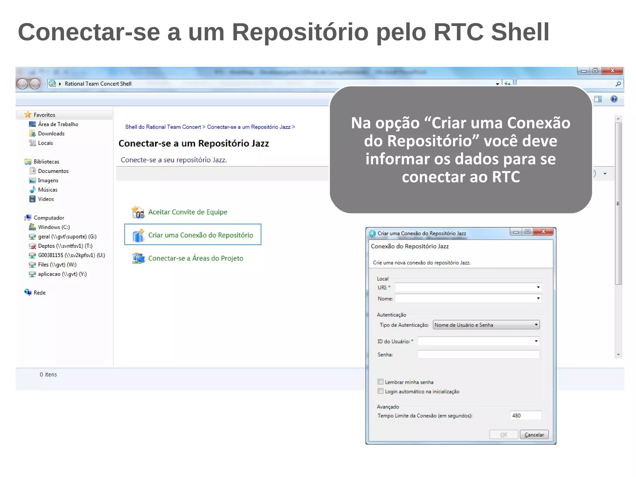 Conectar-se a um Repositório pelo RTC Shell
Na opção “Criar uma Conexão
do Repositório” você deve
informar os dados para se
conectar ao RTC
 