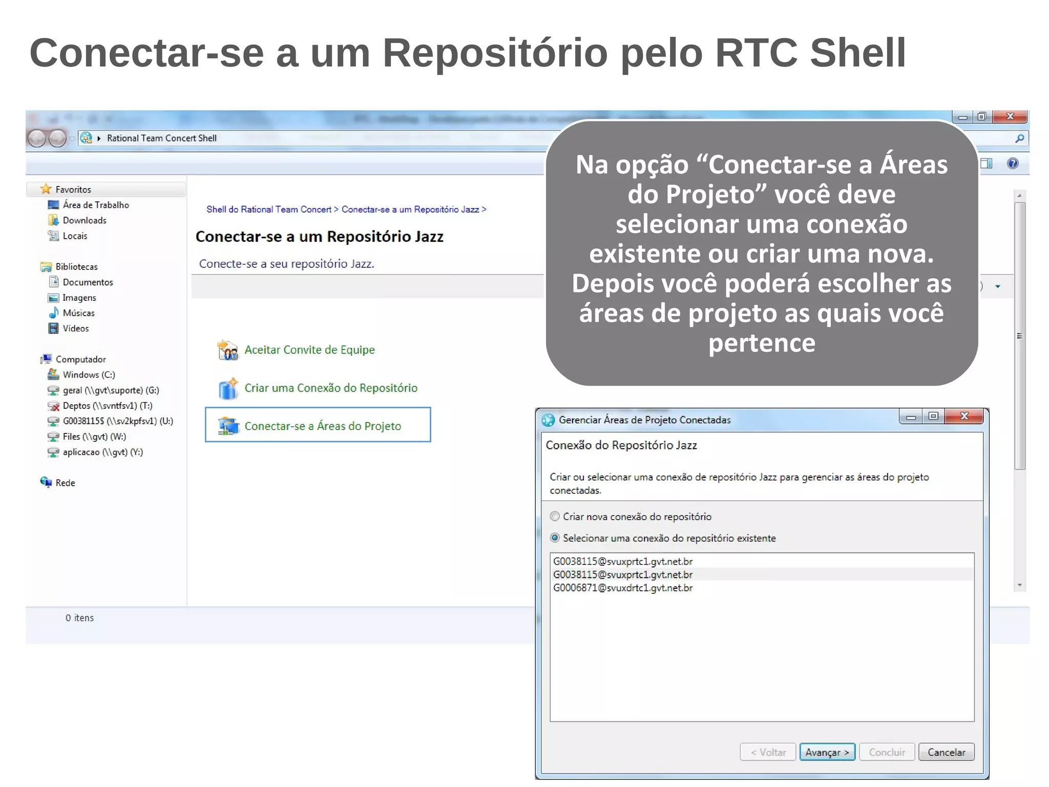Conectar-se a um Repositório pelo RTC Shell
Na opção “Conectar-se a Áreas
do Projeto” você deve
selecionar uma conexão
existente ou criar uma nova.
Depois você poderá escolher as
áreas de projeto as quais você
pertence
 