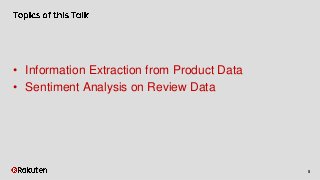 5
• Information Extraction from Product Data
• Sentiment Analysis on Review Data
 